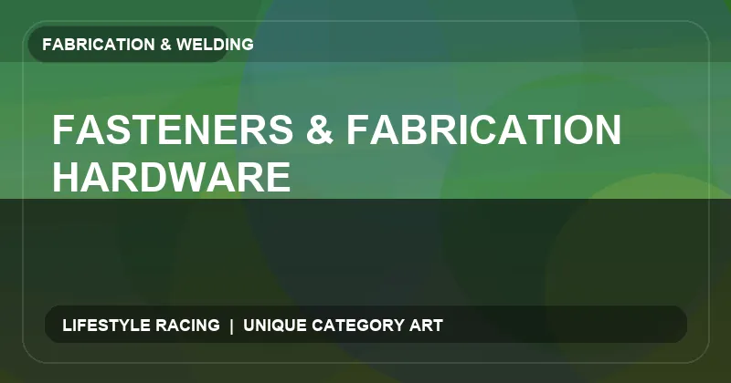 Fasteners & Fabrication Hardware